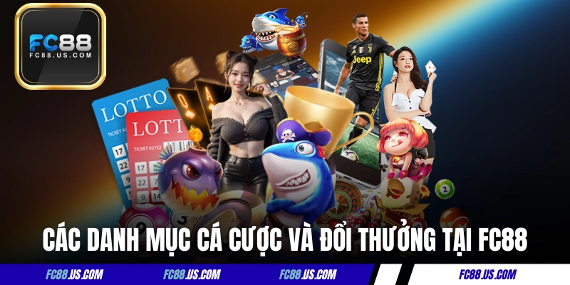 Các danh mục cá cược và đổi thưởng tại FC88